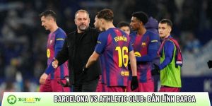 Barcelona vs Athletic Club: Bản lĩnh của thầy trò Flick