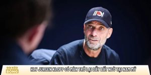 HLV Jurgen Klopp có màn trở lại đầy bất ngờ tại Nam Mỹ
