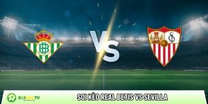 Soi kèo Real Betis vs Sevilla, 0h30 ngày 2/3 – Vòng 26 La Liga